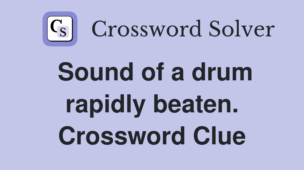 Sound of a drum rapidly beaten. Crossword Clue