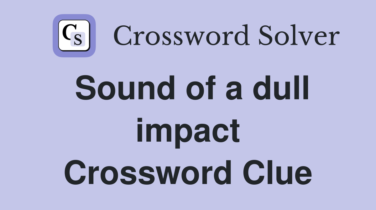 Sound of a dull impact Crossword Clue