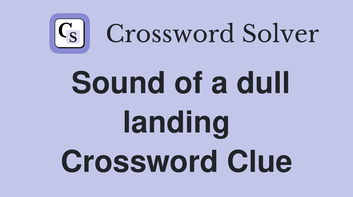 Sound of a dull landing Crossword Clue
