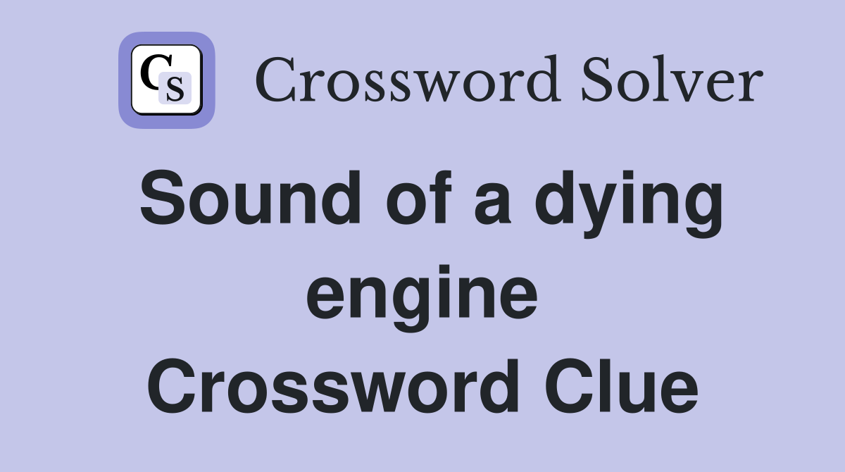 Sound of a dying engine Crossword Clue