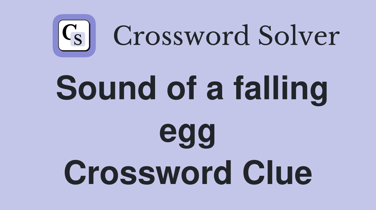 Sound of a falling egg Crossword Clue