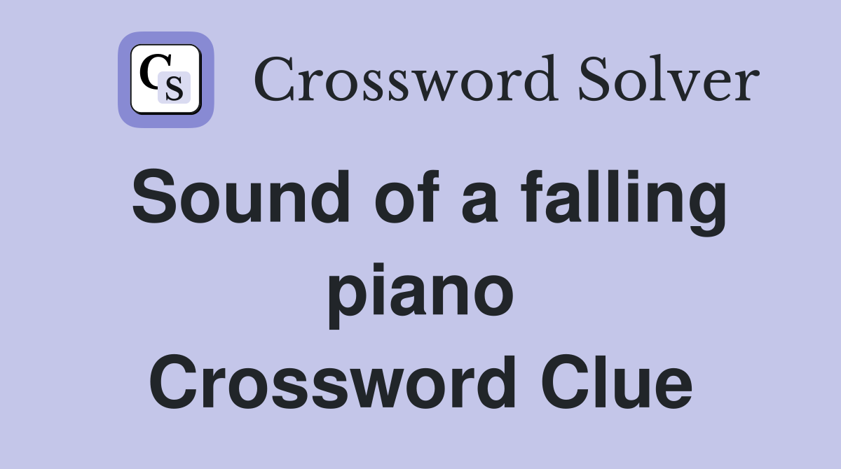 Sound of a falling piano Crossword Clue