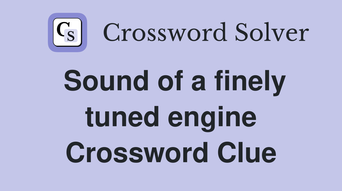 Sound of a finely tuned engine Crossword Clue