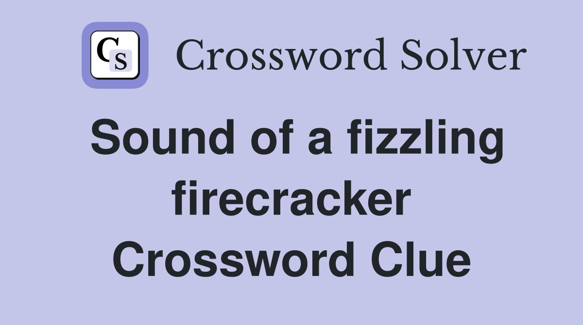Sound of a fizzling firecracker Crossword Clue