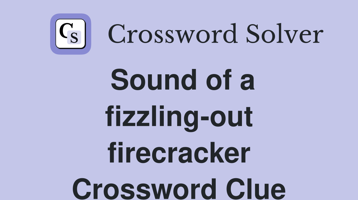 Sound of a fizzling-out firecracker Crossword Clue