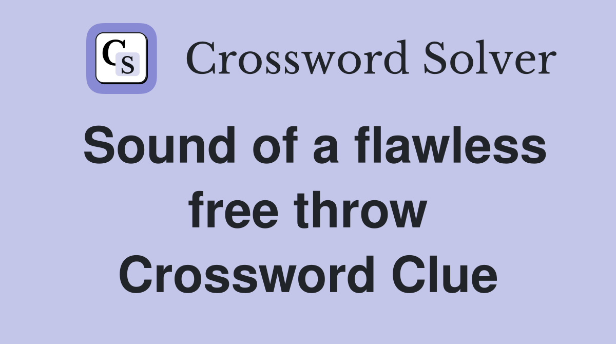 Sound of a flawless free throw Crossword Clue