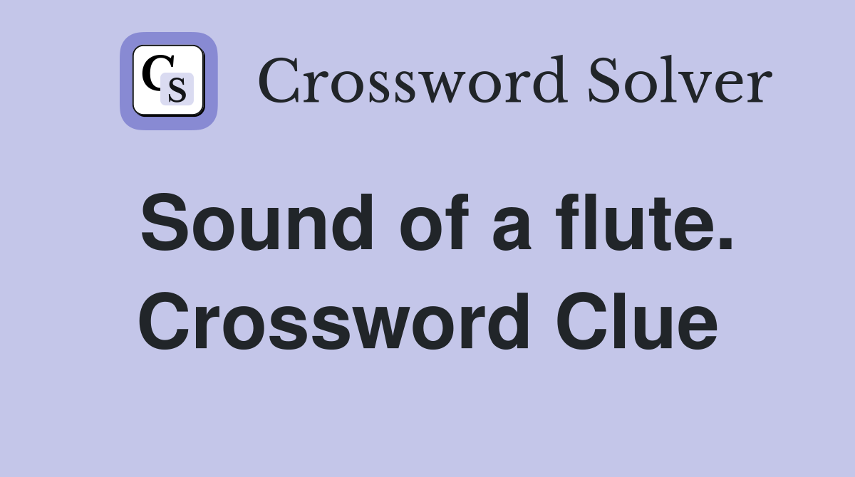 Sound of a flute. Crossword Clue