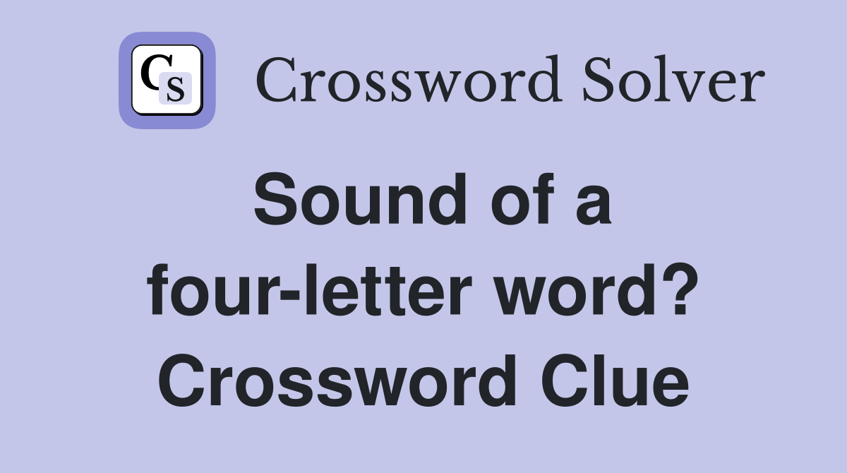 Sound of a four-letter word? Crossword Clue