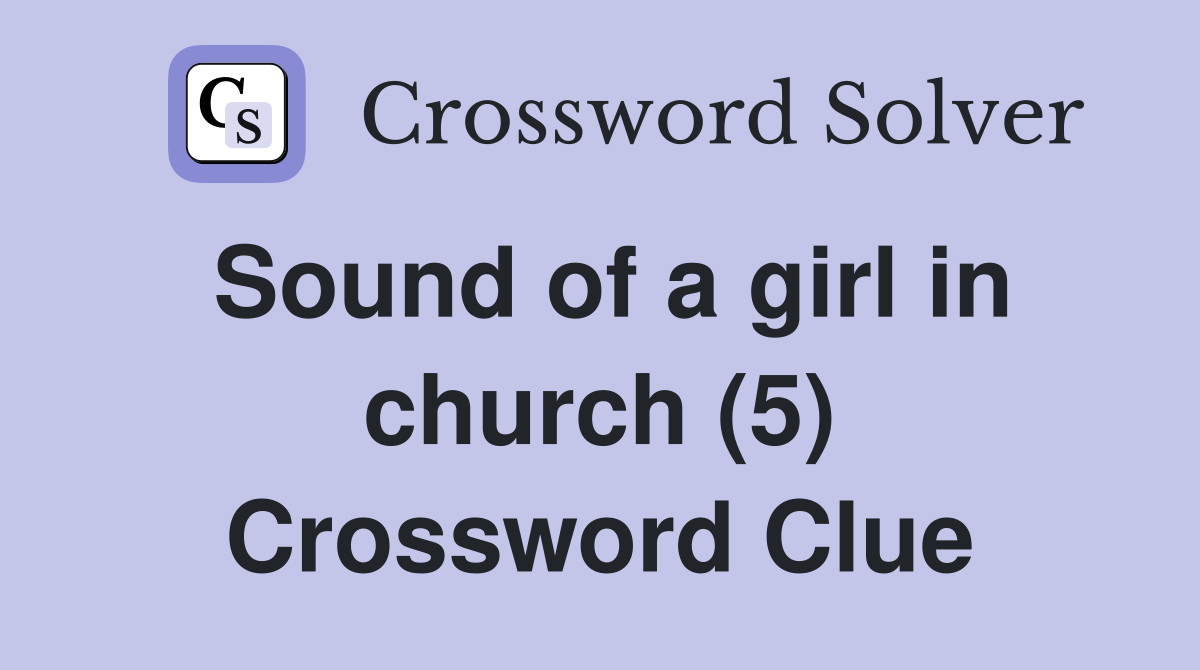Sound of a girl in church (5) Crossword Clue