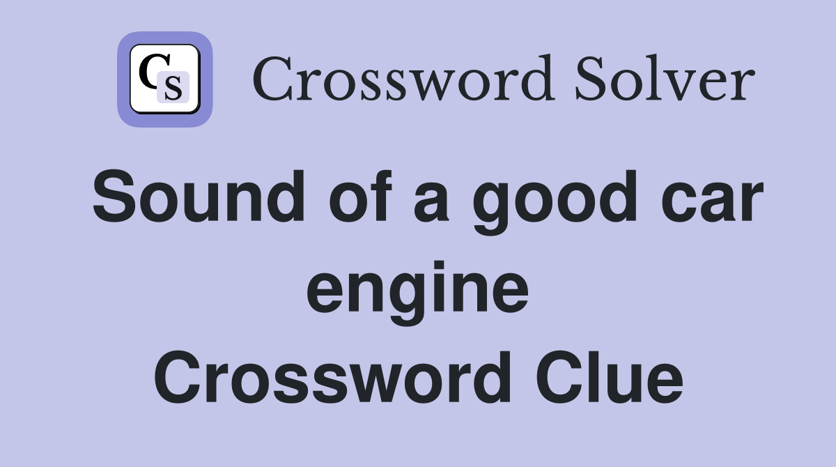Sound of a good car engine Crossword Clue