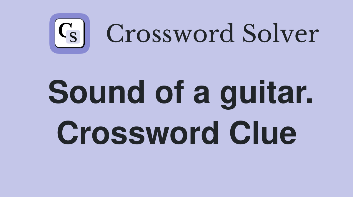 Sound of a guitar. Crossword Clue