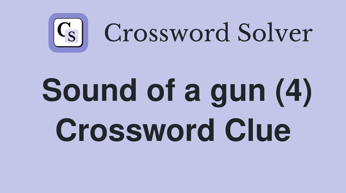 Sound of a gun (4) Crossword Clue