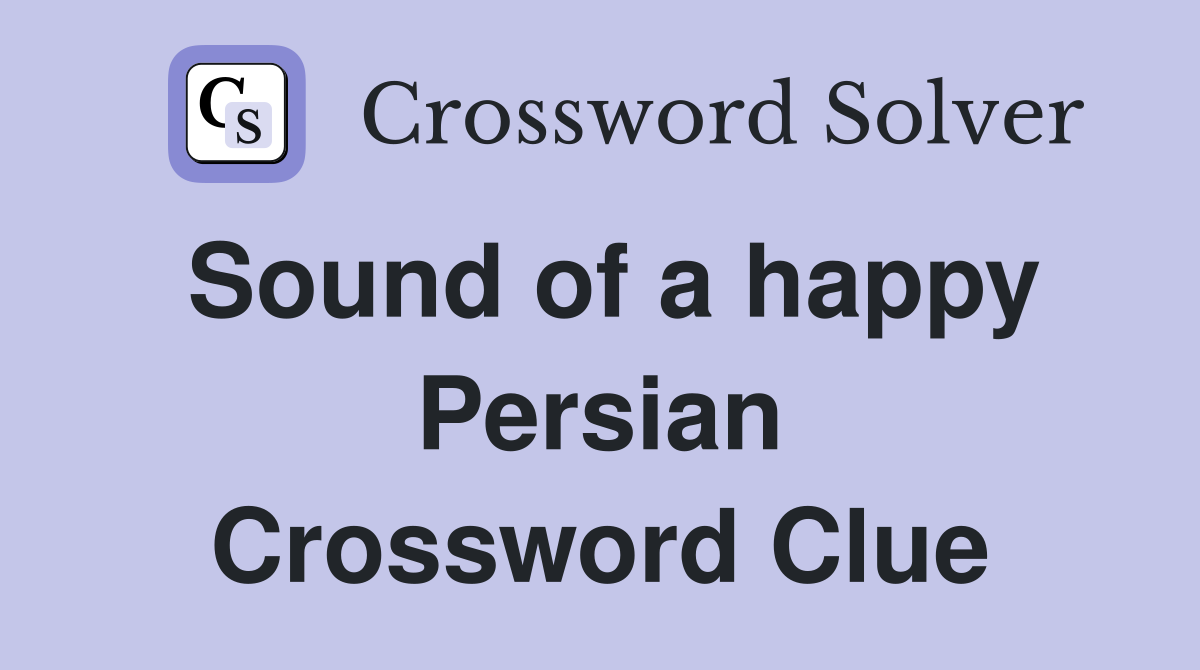 Sound of a happy Persian Crossword Clue
