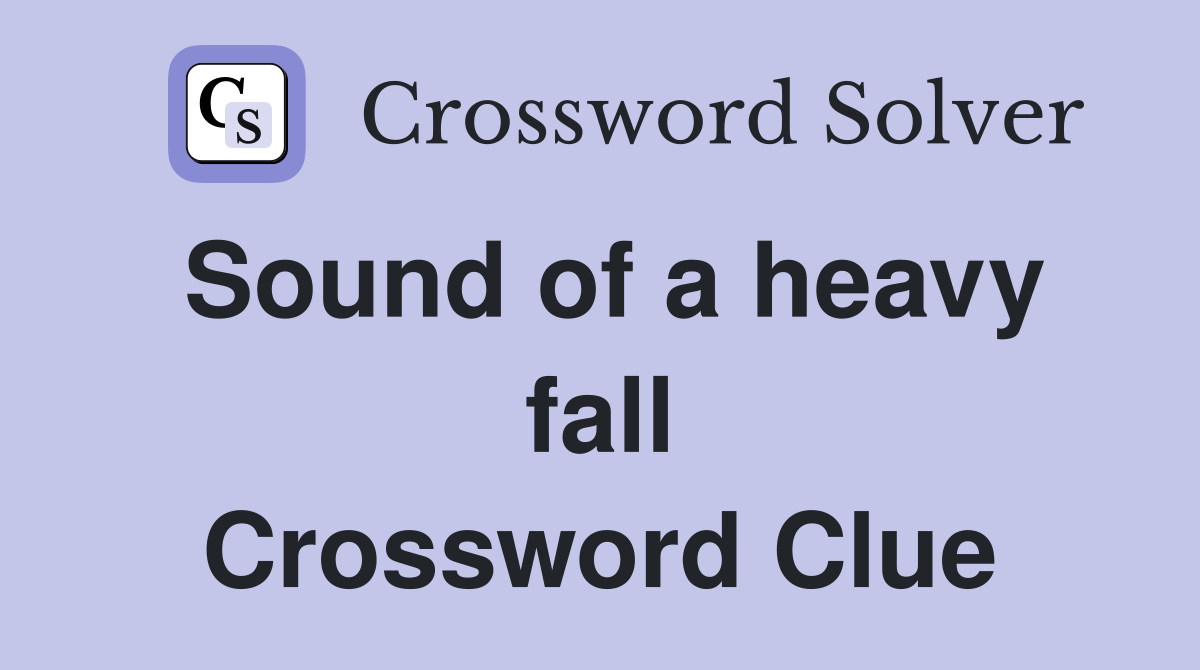Sound of a heavy fall Crossword Clue