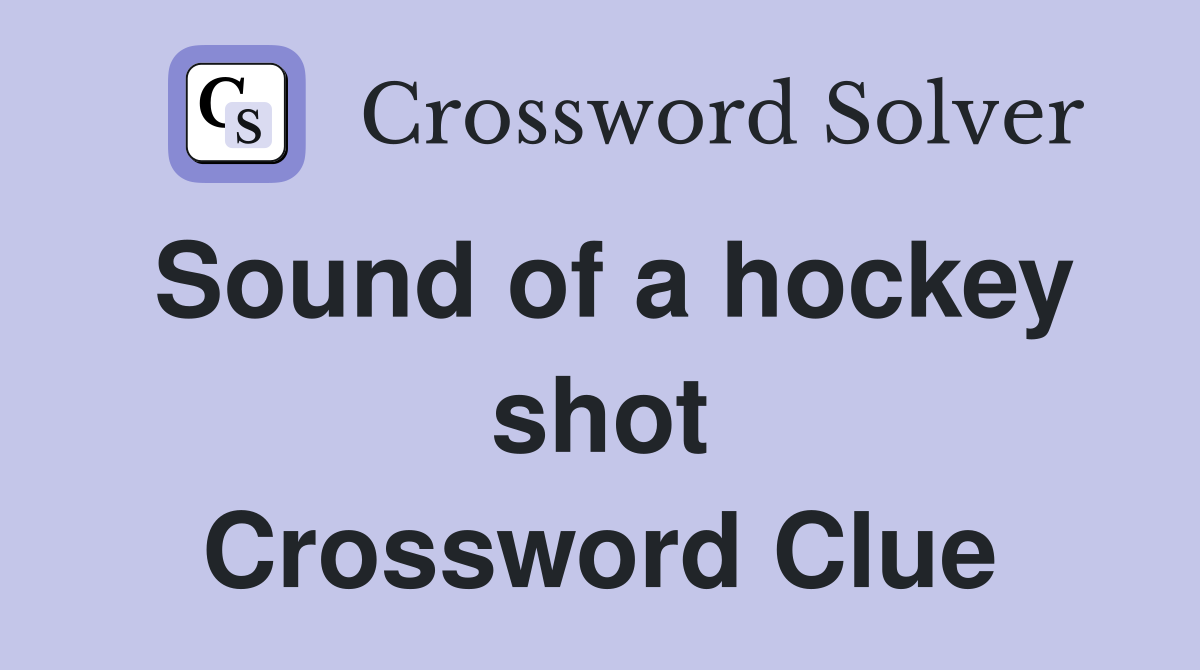 Sound of a hockey shot Crossword Clue