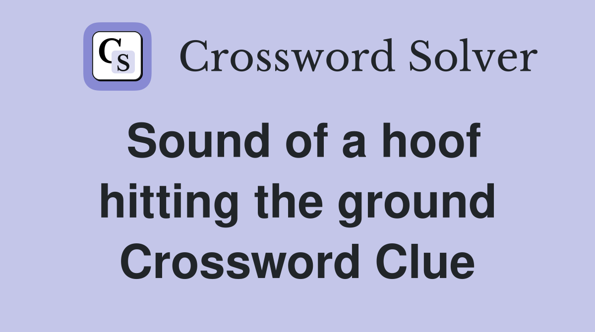 Sound of a hoof hitting the ground Crossword Clue
