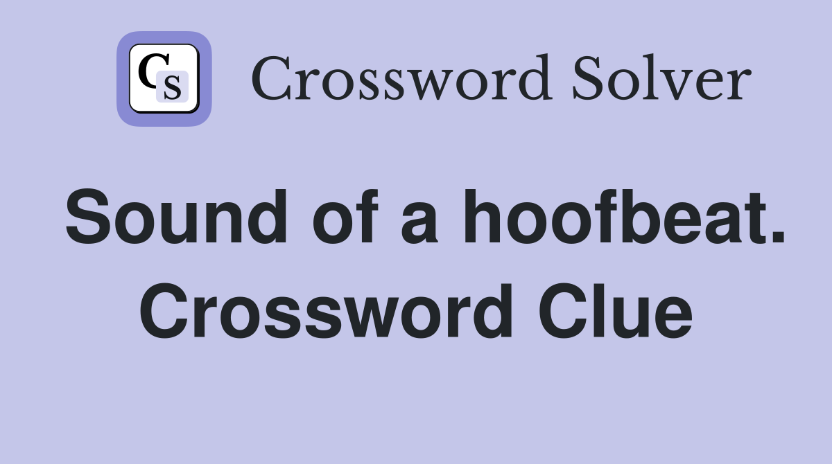 Sound of a hoofbeat. Crossword Clue