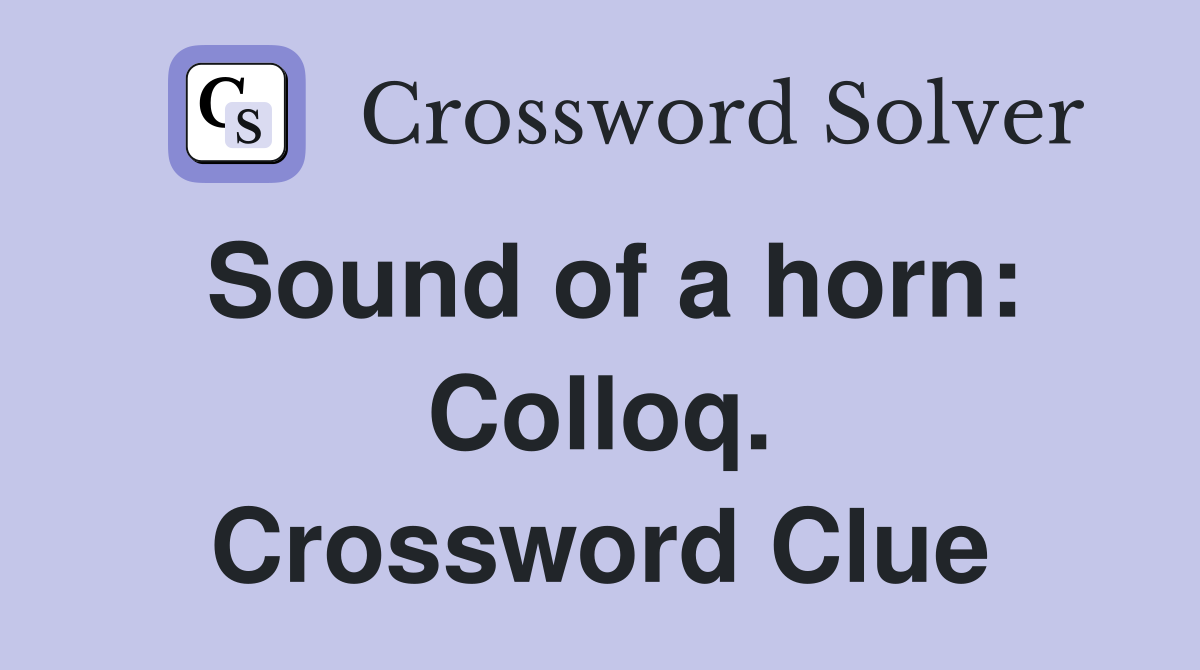 Sound of a horn: Colloq. Crossword Clue