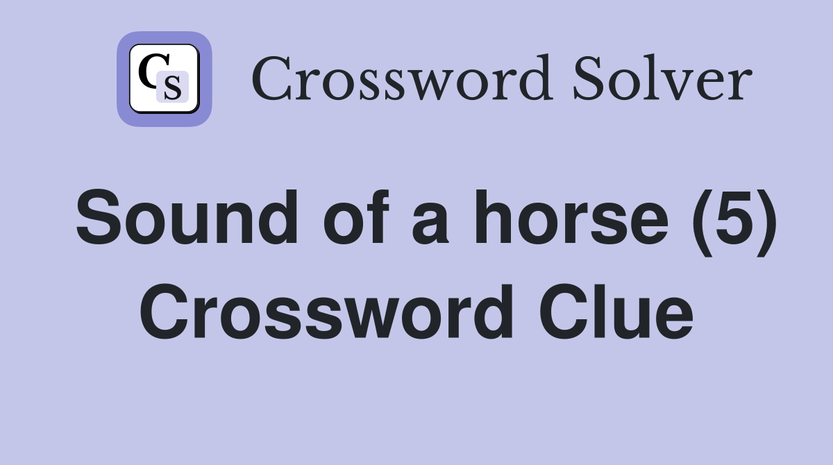 Sound of a horse (5) Crossword Clue