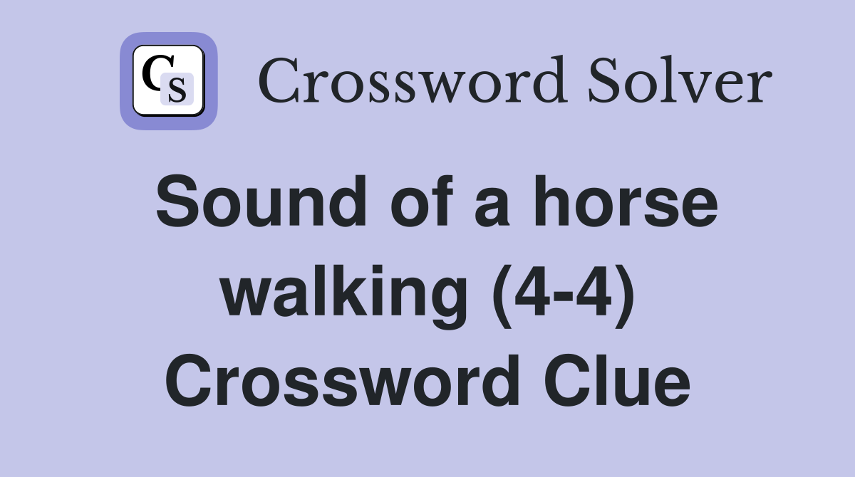 Sound of a horse walking (4-4) Crossword Clue
