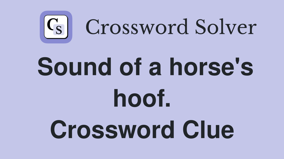 Sound of a horse's hoof. Crossword Clue