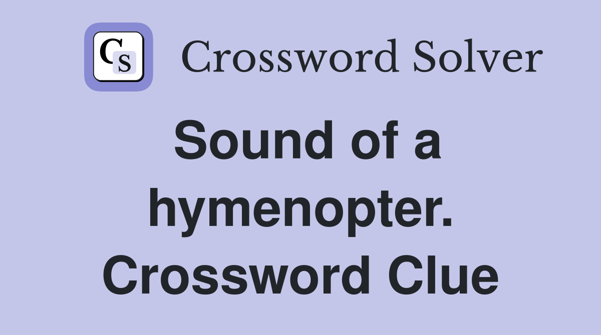 Sound of a hymenopter. Crossword Clue