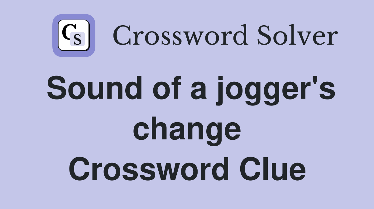 Sound of a jogger's change Crossword Clue