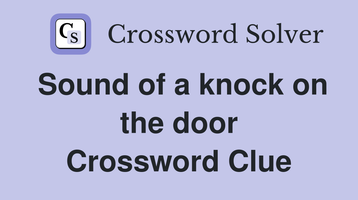 Sound of a knock on the door Crossword Clue