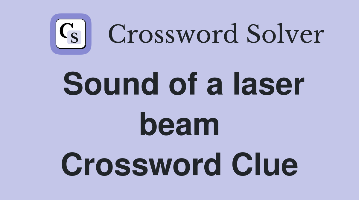 Sound of a laser beam Crossword Clue