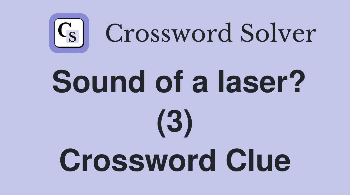 Sound of a laser? (3) Crossword Clue