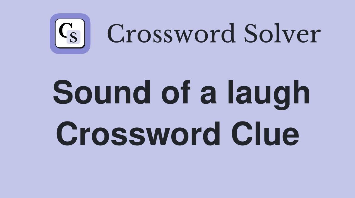 Sound of a laugh Crossword Clue