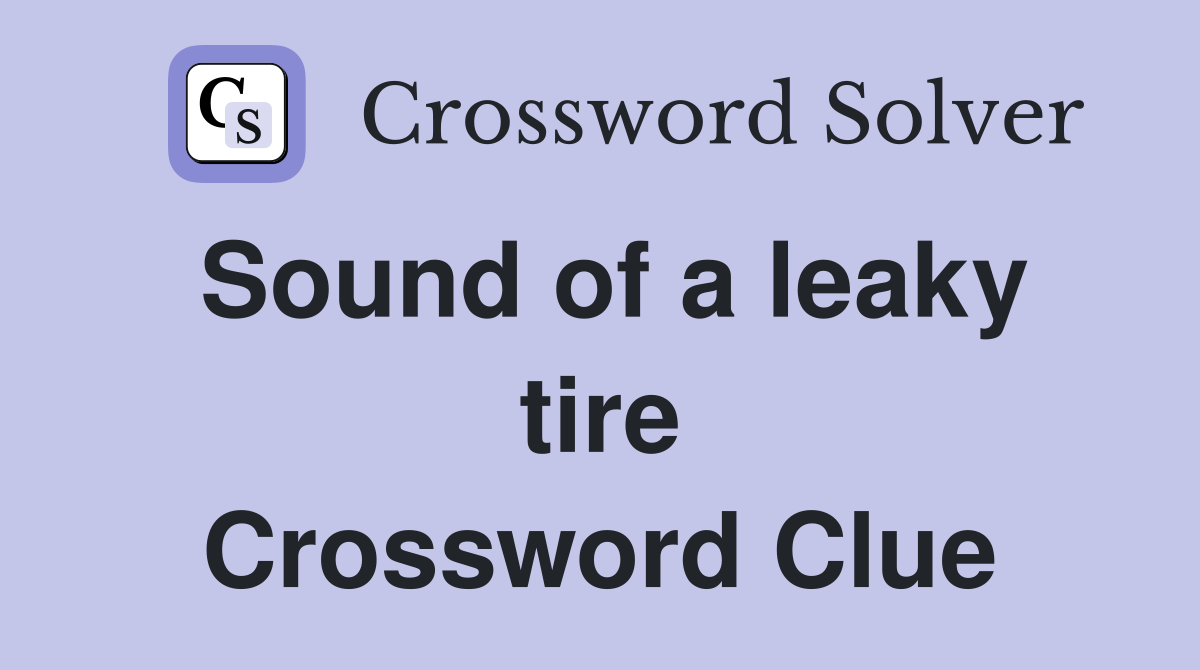 Sound of a leaky tire Crossword Clue