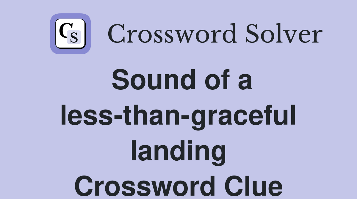 Sound of a less-than-graceful landing Crossword Clue