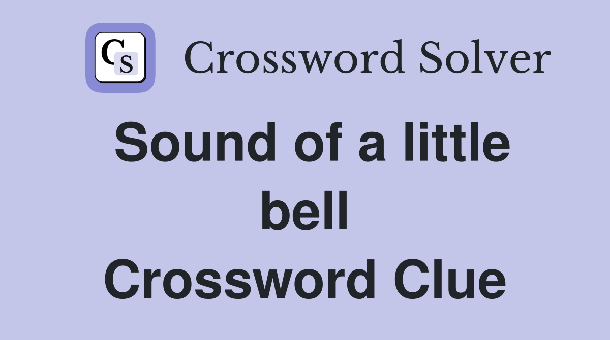 Sound of a little bell Crossword Clue