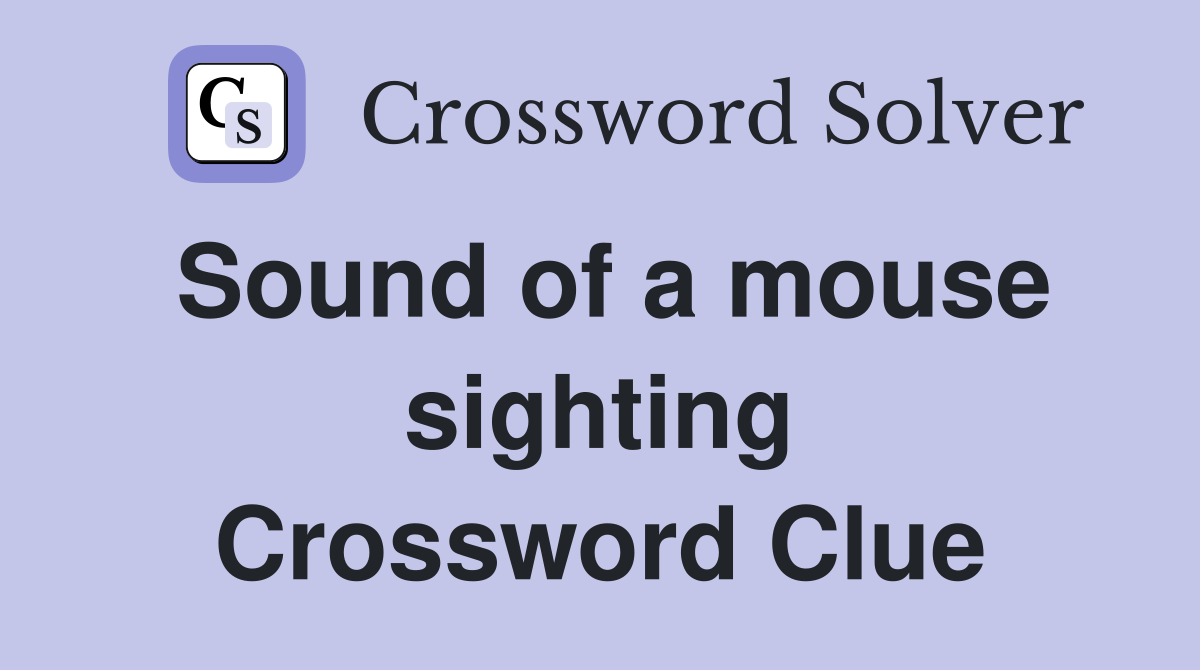 Sound of a mouse sighting Crossword Clue