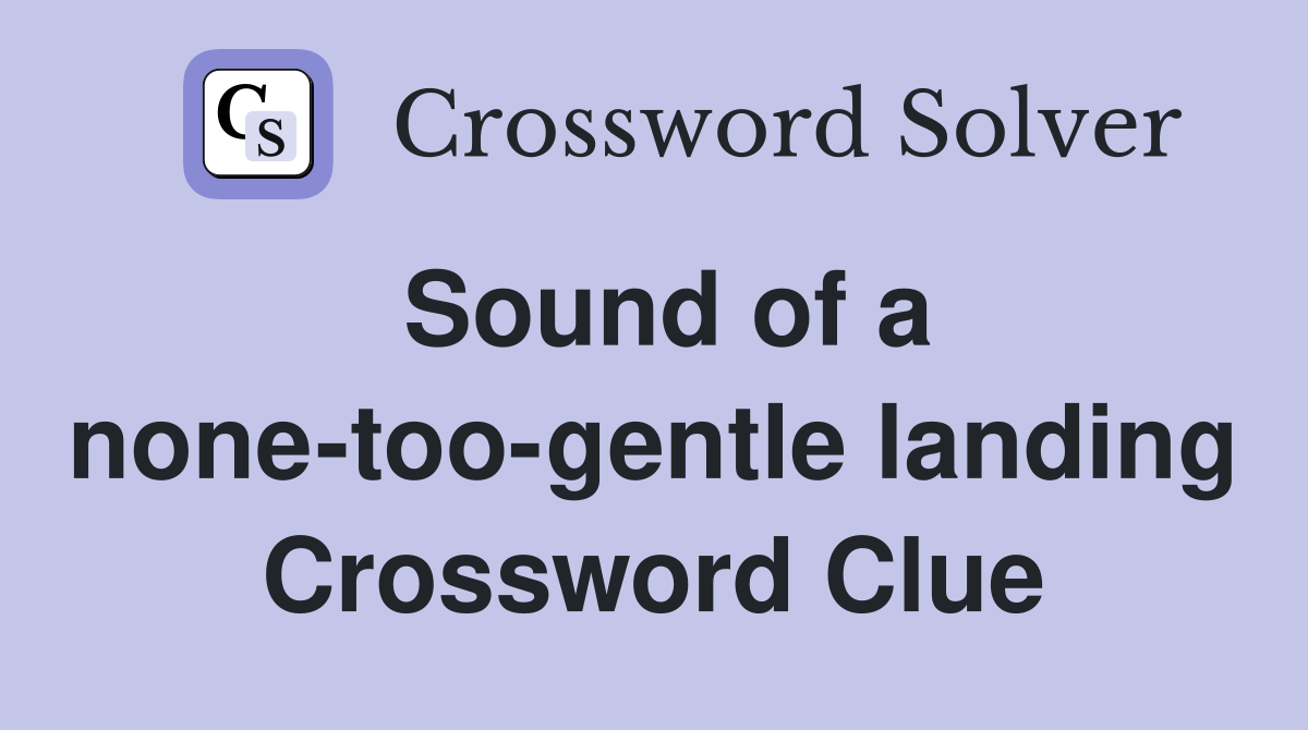 Sound of a none-too-gentle landing Crossword Clue