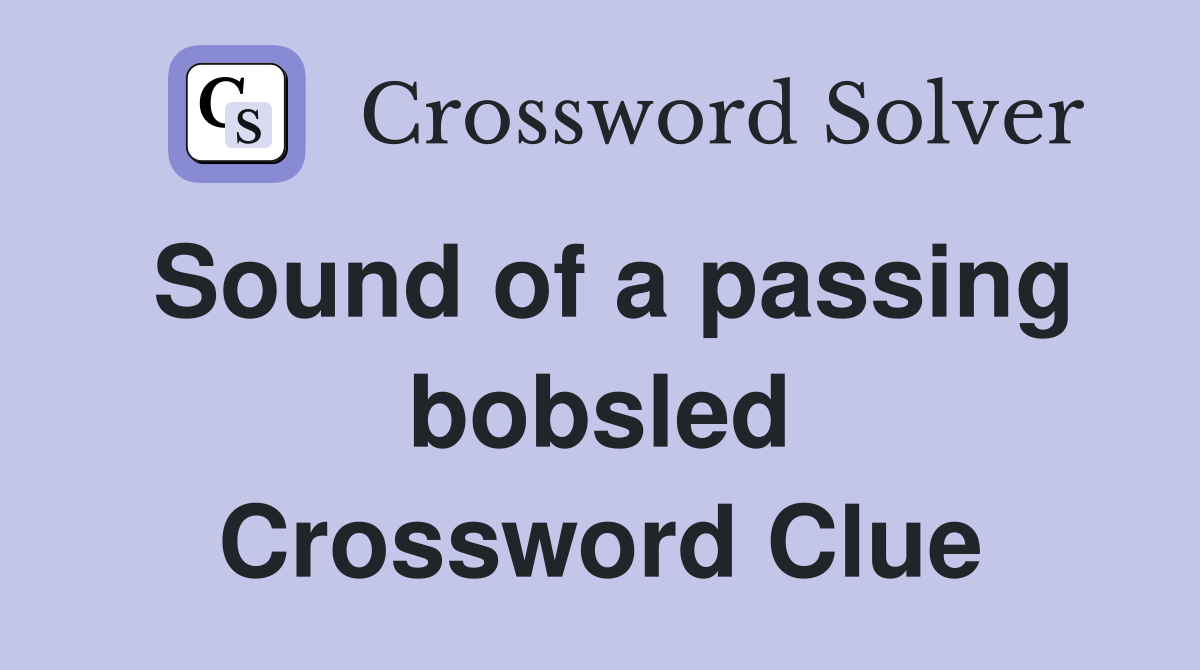 Sound of a passing bobsled Crossword Clue