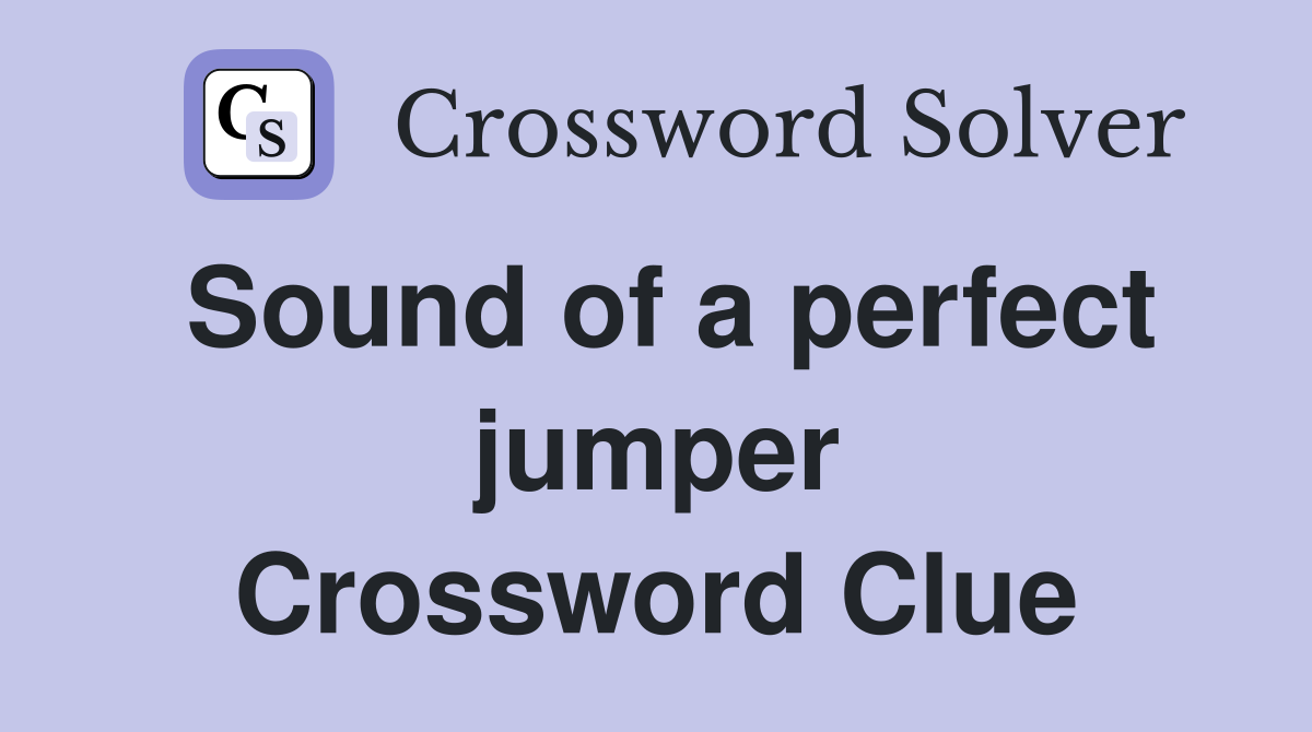 Sound of a perfect jumper Crossword Clue