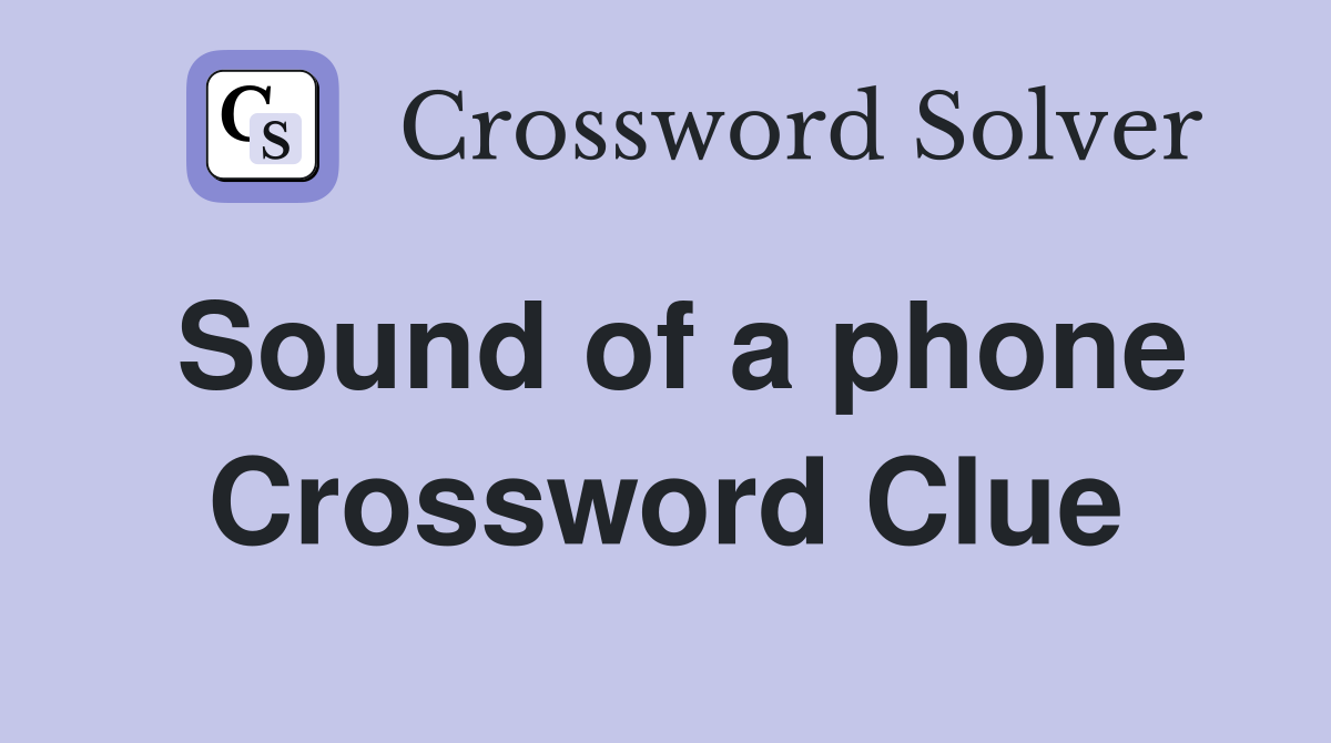 Sound of a phone Crossword Clue