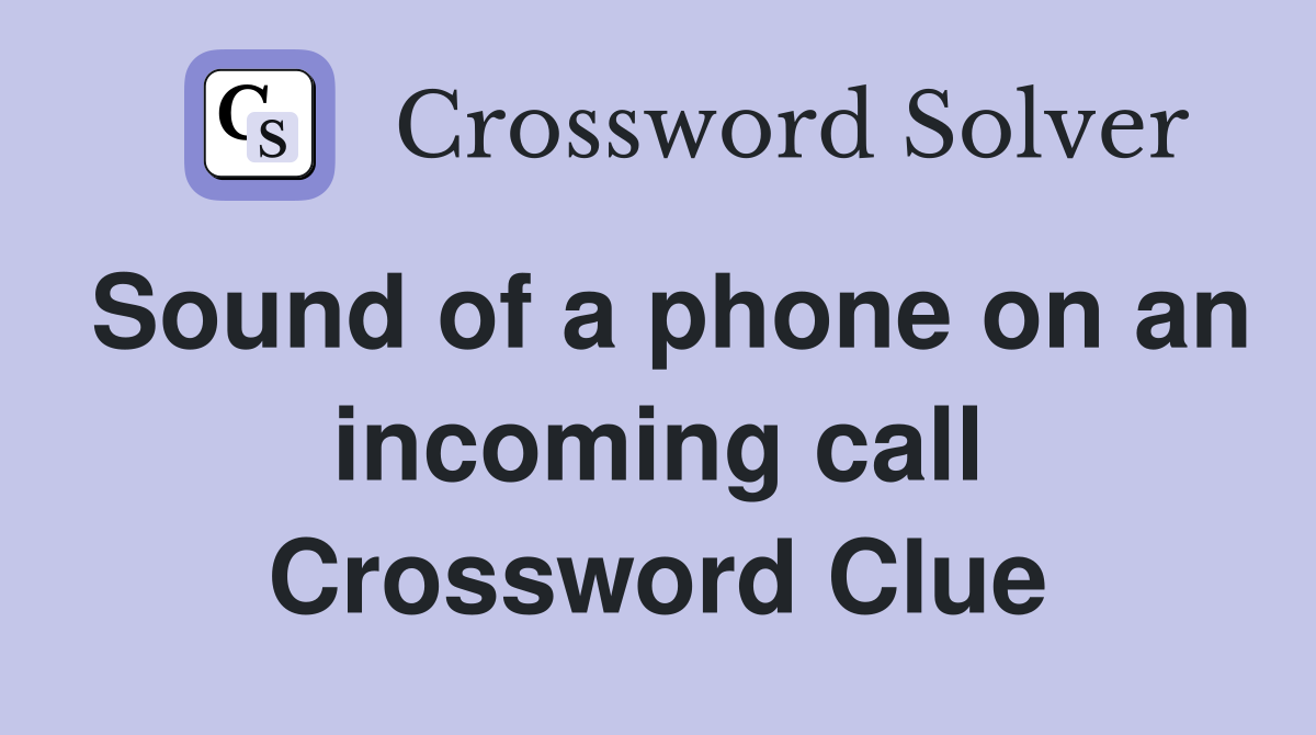 Sound of a phone on an incoming call Crossword Clue