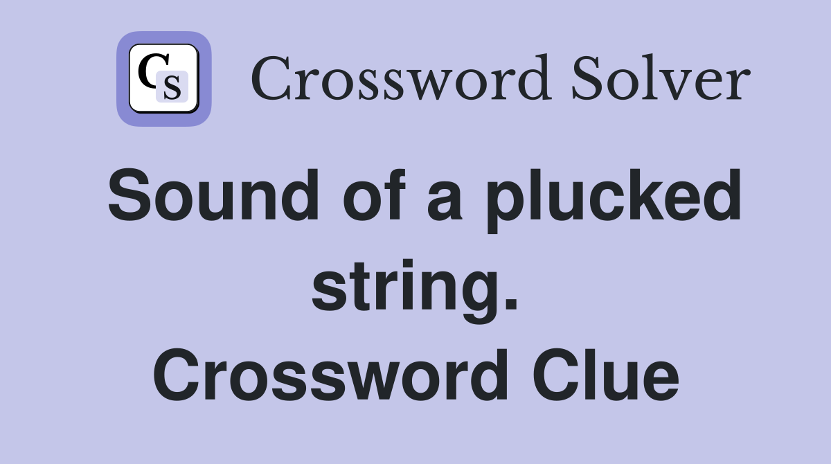 Sound of a plucked string. Crossword Clue