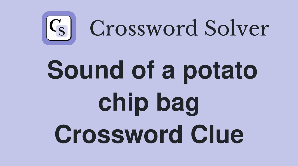 Sound of a potato chip bag Crossword Clue