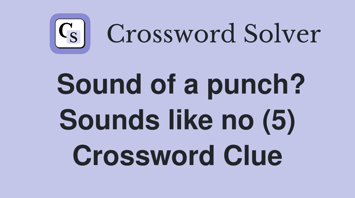 Sound of a punch? Sounds like no (5) Crossword Clue