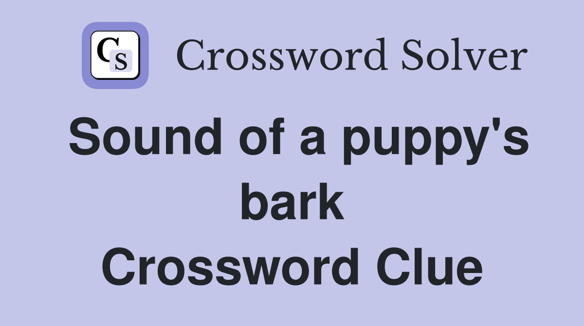 Sound of a puppy's bark Crossword Clue