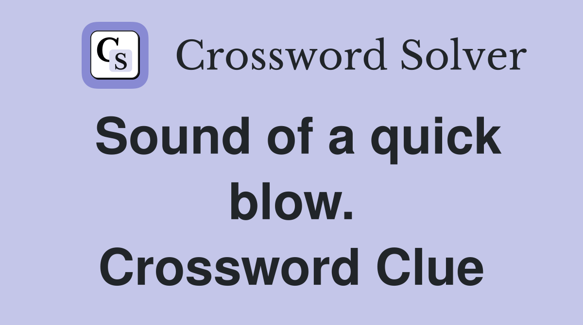 Sound of a quick blow. Crossword Clue