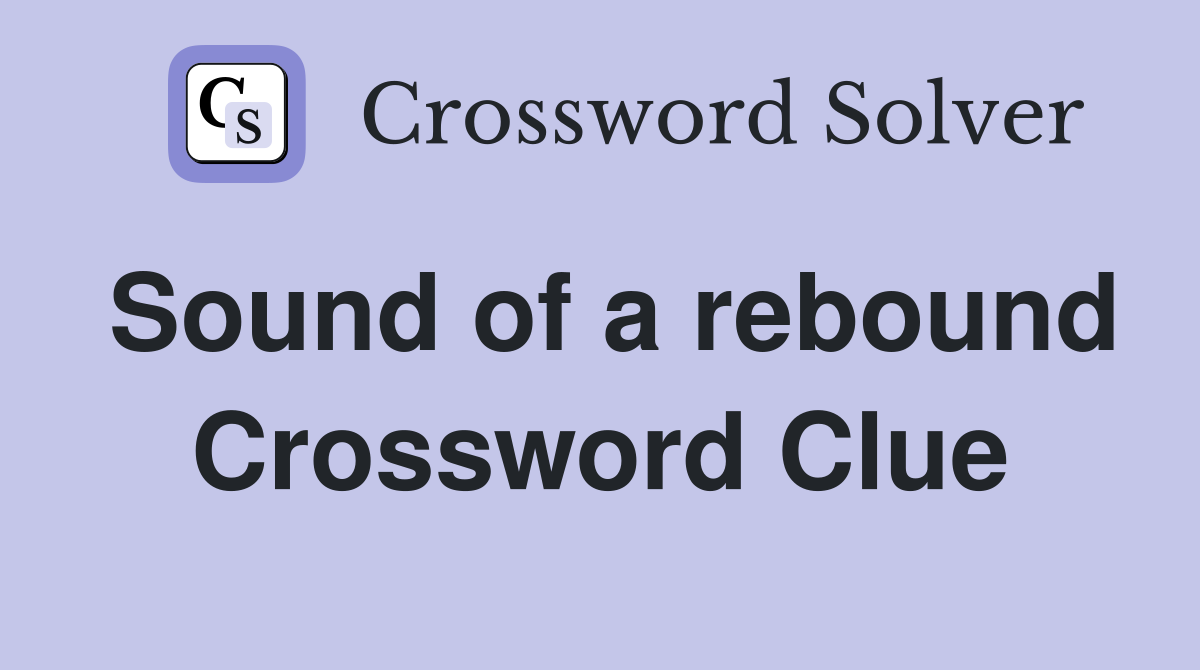 Sound of a rebound Crossword Clue
