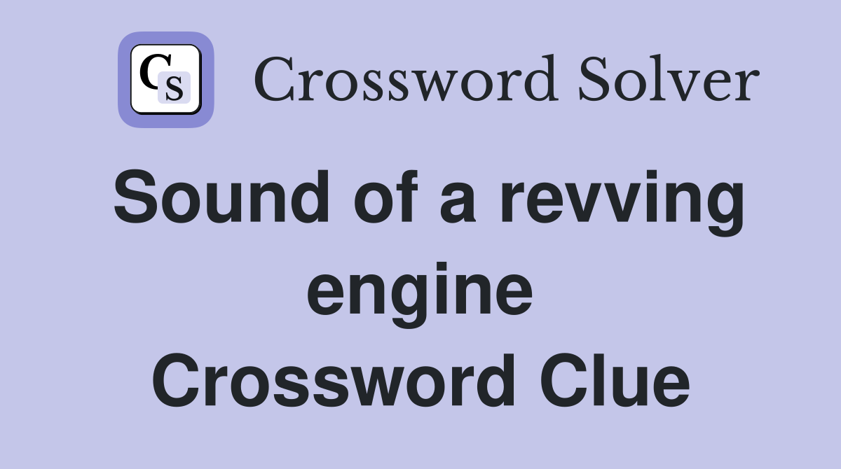 Sound of a revving engine Crossword Clue