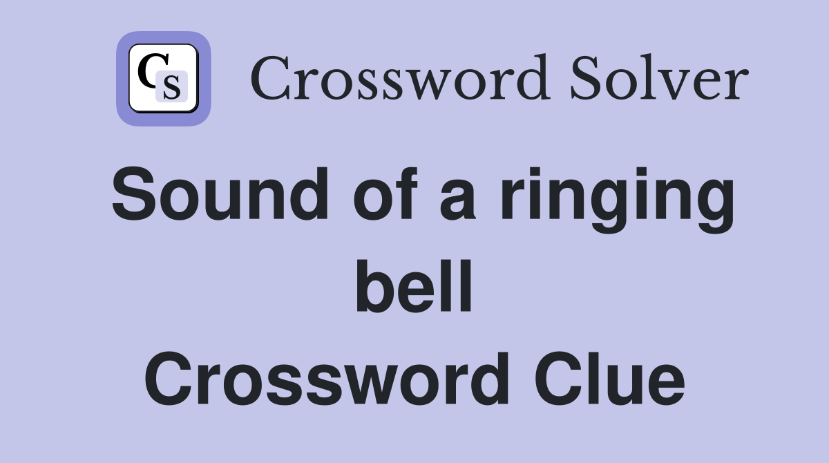Sound of a ringing bell Crossword Clue