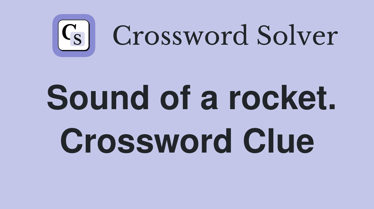 Sound of a rocket. Crossword Clue