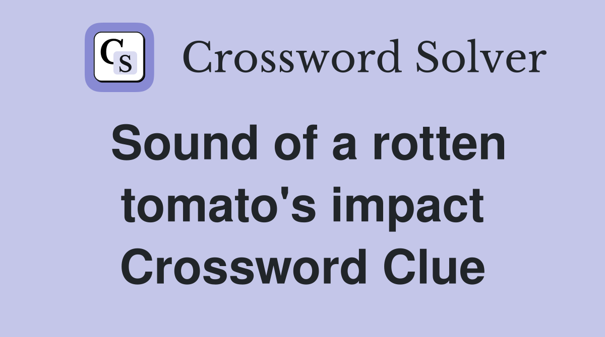 Sound of a rotten tomato's impact Crossword Clue